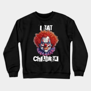 Scary Clown Will Eat Your Kids Crewneck Sweatshirt